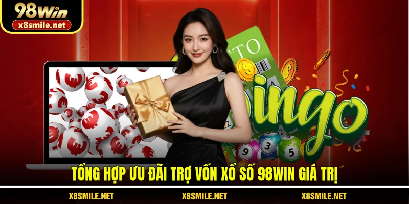 Tổng hợp ưu đãi trợ vốn Xổ số 98Win giá trị