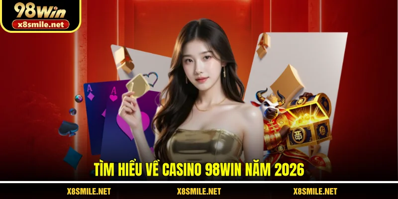 Tìm hiểu về Casino 98Win năm 2026